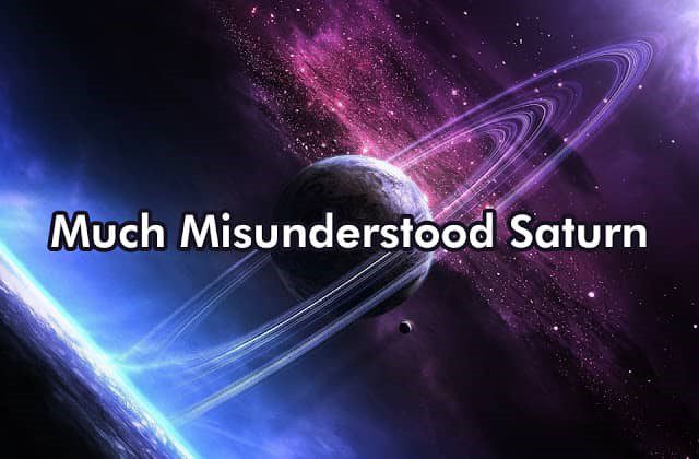 Saturn much misunderstood The Saturn, Sadesati and Lord of Karma in Vedic Astrology : Comprehensive Therapeutic Guide of Saturn - Part 1