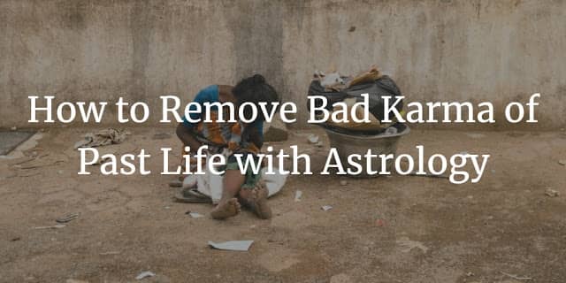 how to remove bad karma of past life with astrology Past life Astrology and Karma Theory : How to analyse Past life Karma, life purpose and destiny